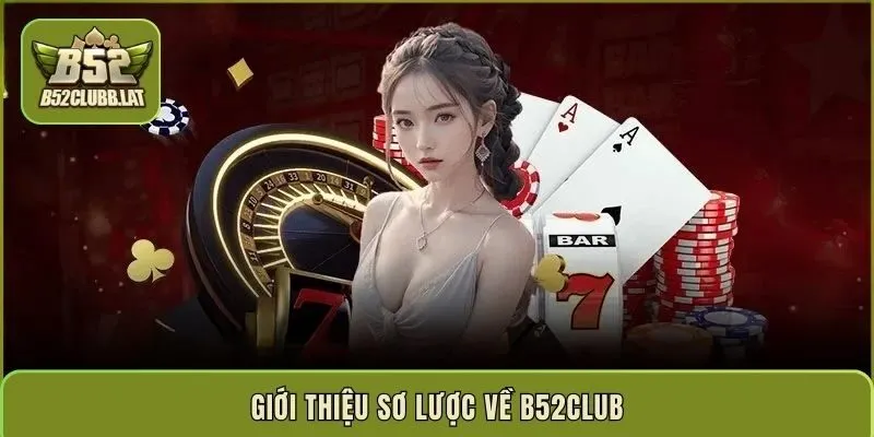 Giới thiệu sơ lược về B52Club